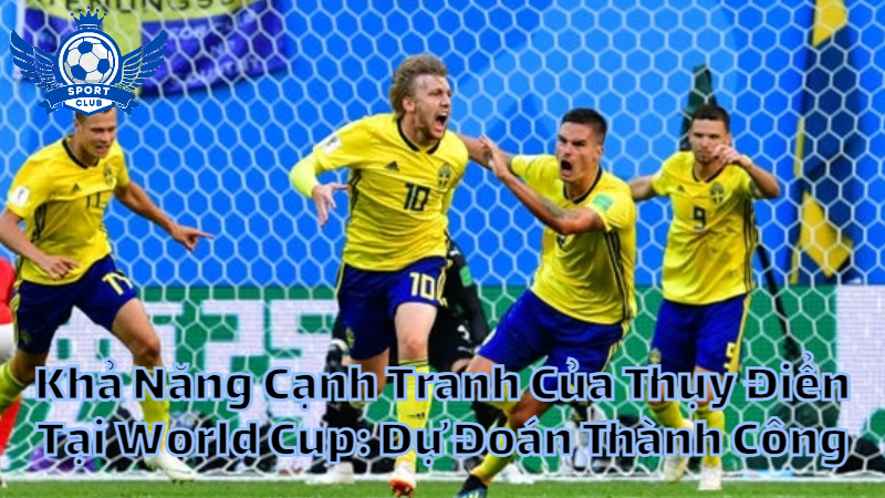 Khả Năng Cạnh Tranh Của Thụy Điển Tại World Cup: Dự Đoán Thành Công