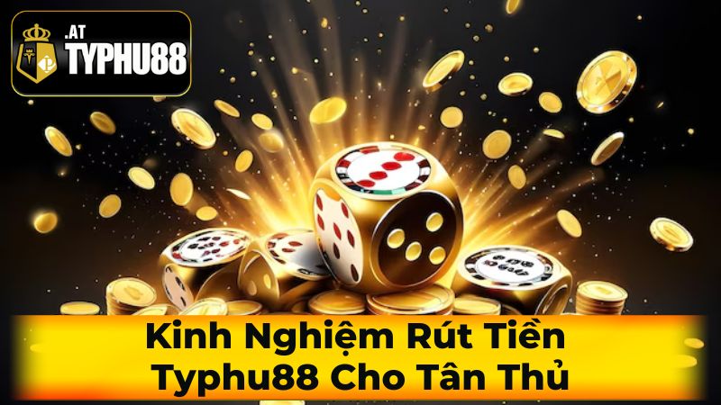 Tổng Quan Về Quy Trình Rút Tiền Typhu88